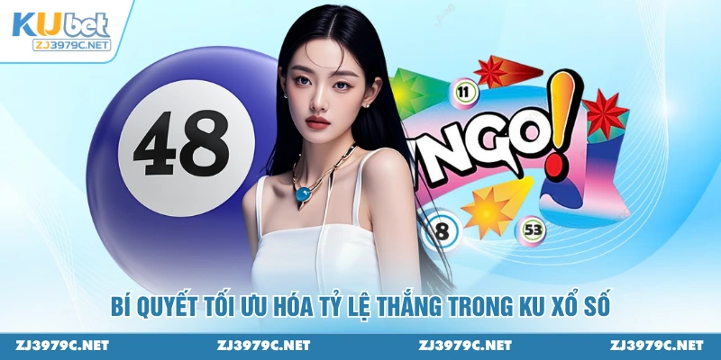 Bí quyết tối ưu hóa tỷ lệ thắng trong KU XỔ SỐ
