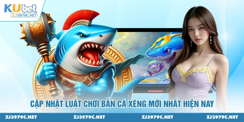 Cập nhật luật chơi bắn cá xèng mới nhất hiện nay