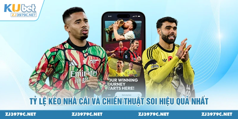 Tỷ lệ kèo nhà cái và chiến thuật soi hiệu quả nhất