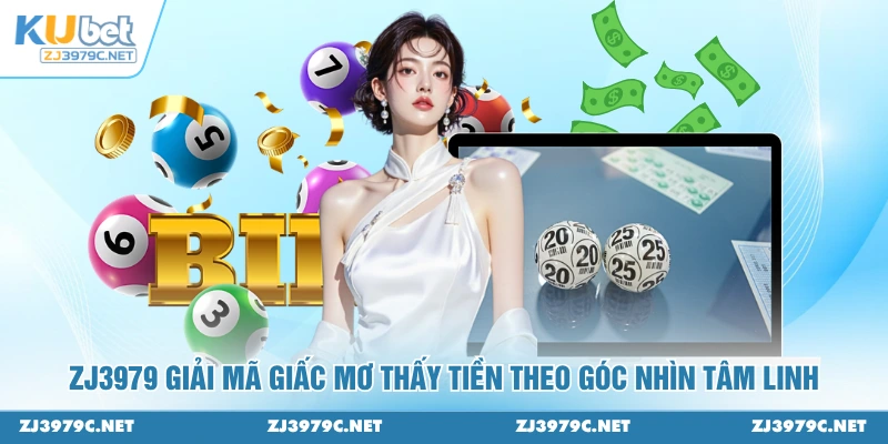 ZJ3979 giải mã giấc mơ thấy tiền theo góc nhìn tâm linh